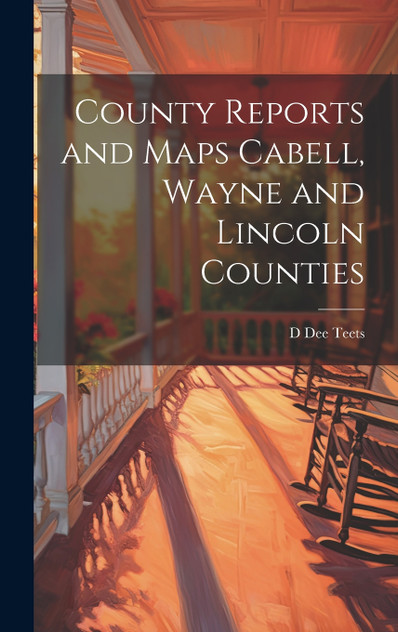 County Reports and Maps Cabell, Wayne and Lincoln Counties County Reports and Maps Cabell, Wayne and Lincoln Counties
