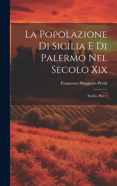 La Popolazione Di Sicilia E Di Palermo Nel Secolo Xix La Popolazione Di Sicilia E Di Palermo Nel Secolo Xix