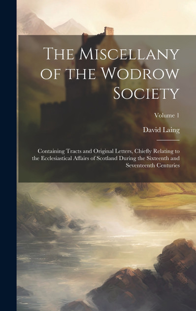 The Miscellany of the Wodrow Society