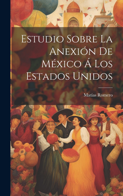 Estudio Sobre La Anexión De México Á Los Estados Unidos Estudio Sobre La Anexión De México Á Los Estados Unidos
