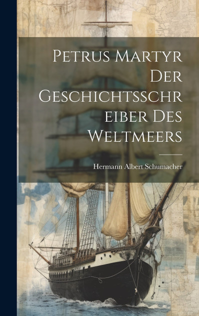 Petrus Martyr Der Geschichtsschreiber Des Weltmeers Petrus Martyr Der Geschichtsschreiber Des Weltmeers
