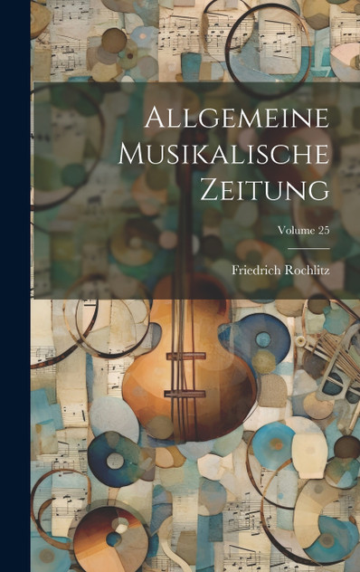 Allgemeine Musikalische Zeitung; Volume 25