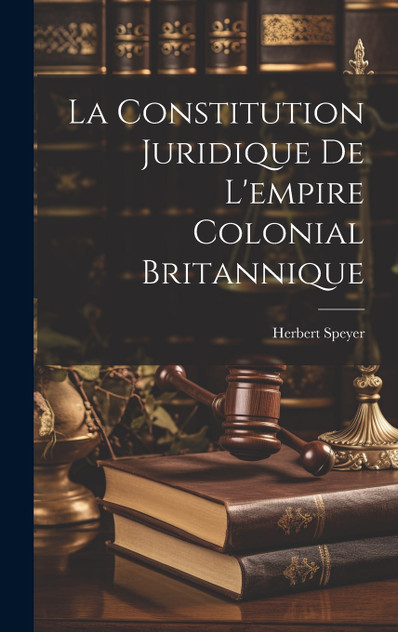 La Constitution Juridique De L'empire Colonial Britannique La Constitution Juridique De L'empire Colonial Britannique