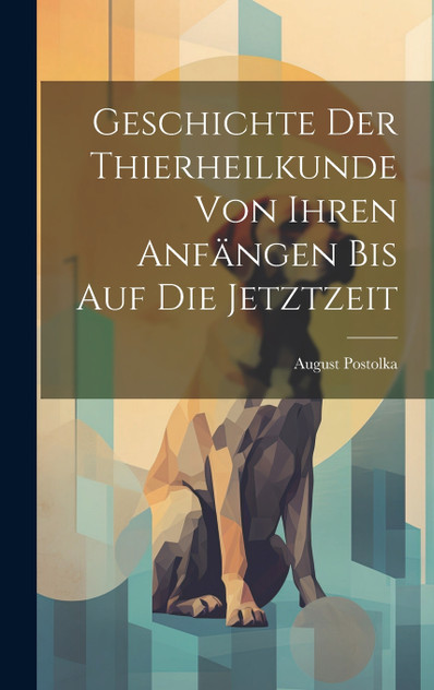 Geschichte Der Thierheilkunde Von Ihren Anfängen Bis Auf Die Jetztzeit Geschichte Der Thierheilkunde Von Ihren Anfängen Bis Auf Die Jetztzeit