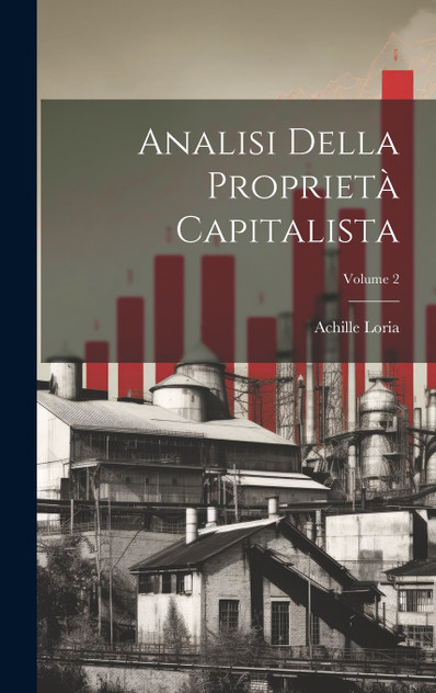 Analisi Della Proprietà Capitalista; Volume 2 Analisi Della Proprietà Capitalista; Volume 2