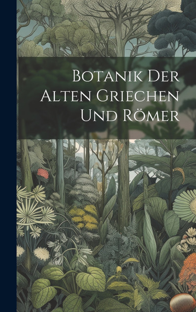 Botanik Der Alten Griechen Und Römer Botanik Der Alten Griechen Und Römer
