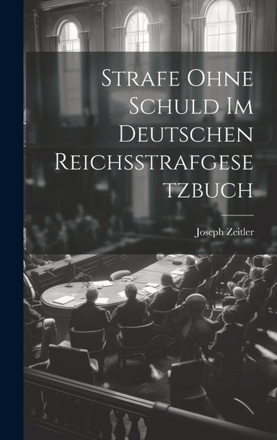 Strafe Ohne Schuld Im Deutschen Reichsstrafgesetzbuch Strafe Ohne Schuld Im Deutschen Reichsstrafgesetzbuch