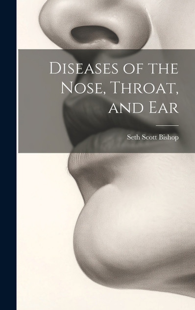 Diseases of the Nose, Throat, and Ear Diseases of the Nose, Throat, and Ear