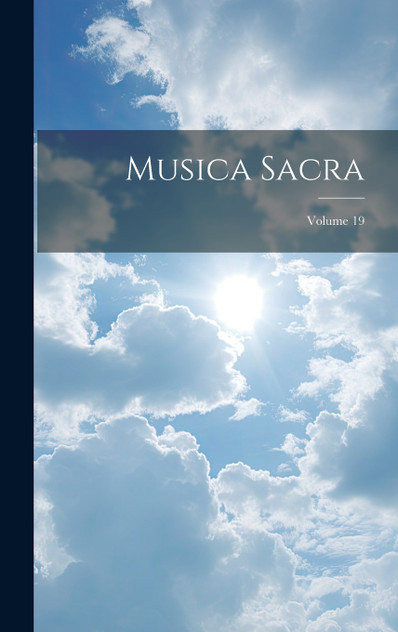 Musica Sacra; Volume 19 Musica Sacra; Volume 19
