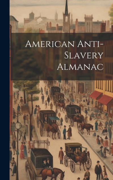 American Anti-Slavery Almanac American Anti-Slavery Almanac