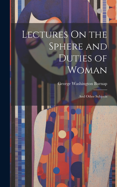 Lectures On the Sphere and Duties of Woman Lectures On the Sphere and Duties of Woman