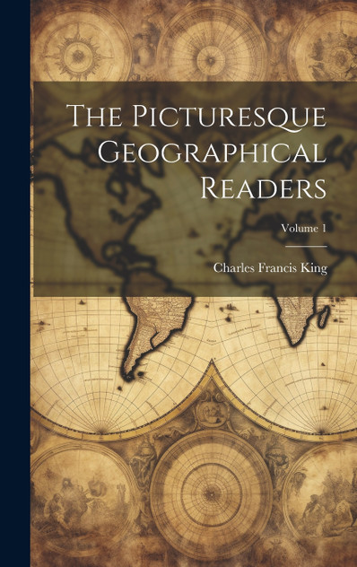 The Picturesque Geographical Readers; Volume 1 The Picturesque Geographical Readers; Volume 1