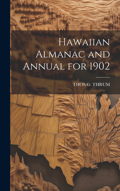 Hawaiian Almanac and Annual for 1902 Hawaiian Almanac and Annual for 1902