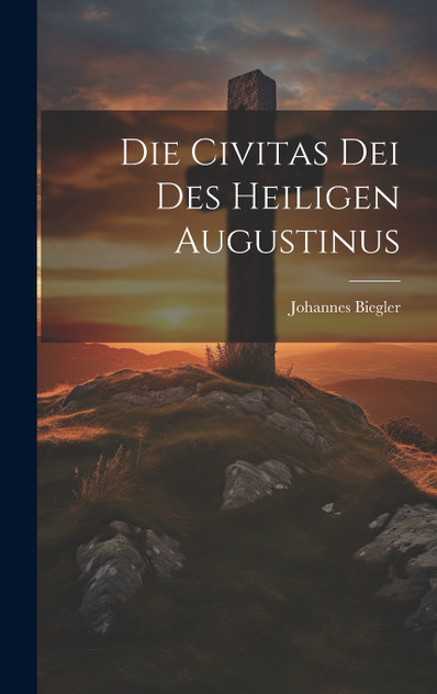 Die Civitas Dei Des Heiligen Augustinus