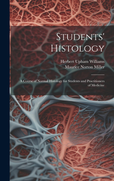 Students' Histology; a Course of Normal Histology for Students and Practitioners of Medicine Students' Histology; a Course of Normal Histology for Students and Practitioners of Medicine