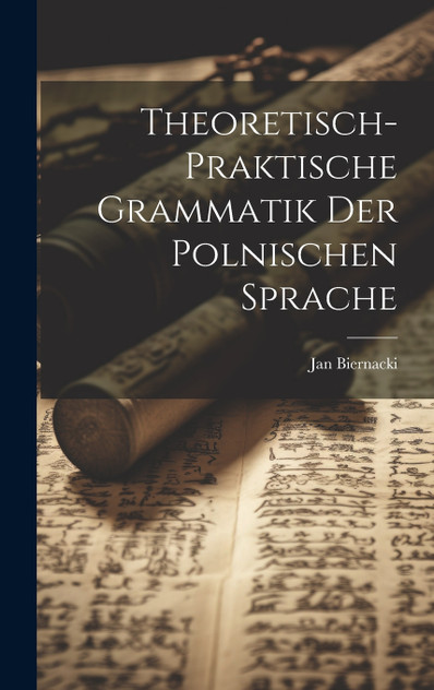 Theoretisch-Praktische Grammatik der polnischen Sprache