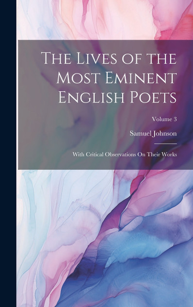 The Lives of the Most Eminent English Poets The Lives of the Most Eminent English Poets