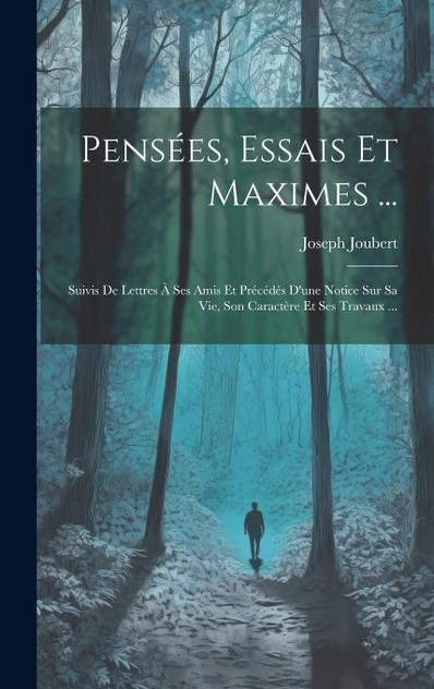 Pensées, Essais Et Maximes ... Pensées, Essais Et Maximes ...