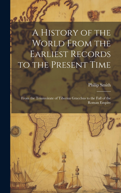 A History of the World From the Earliest Records to the Present Time A History of the World From the Earliest Records to the Present Time