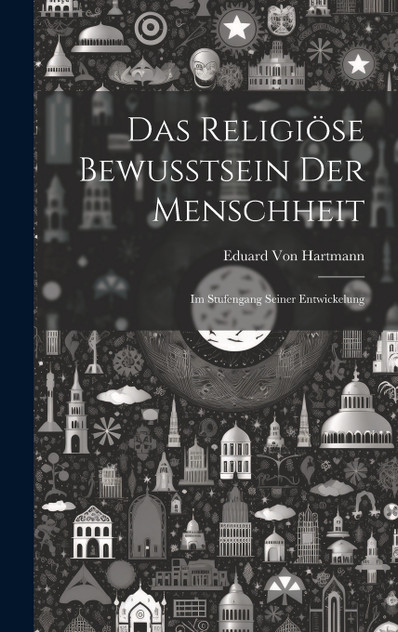 Das Religiöse Bewusstsein Der Menschheit