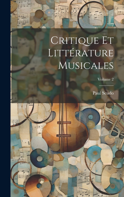 Critique Et Littérature Musicales; Volume 2