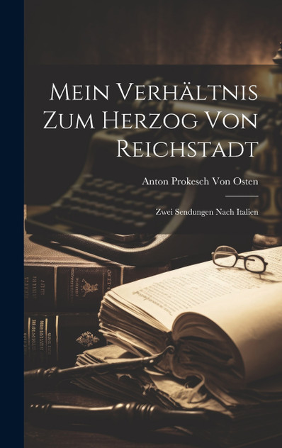 Mein Verhältnis Zum Herzog Von Reichstadt Mein Verhältnis Zum Herzog Von Reichstadt
