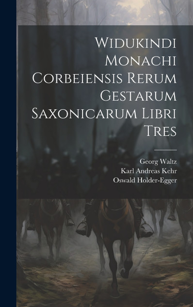 Widukindi Monachi Corbeiensis Rerum Gestarum Saxonicarum Libri Tres Widukindi Monachi Corbeiensis Rerum Gestarum Saxonicarum Libri Tres