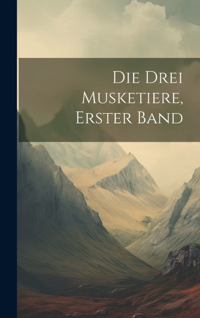 Die Drei Musketiere, Erster band Die Drei Musketiere, Erster band