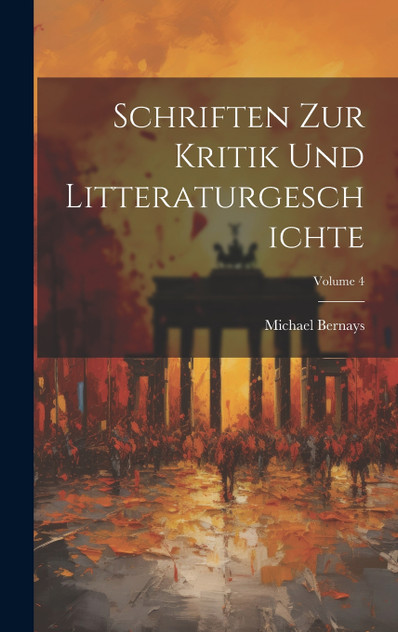 Schriften Zur Kritik Und Litteraturgeschichte; Volume 4 Schriften Zur Kritik Und Litteraturgeschichte; Volume 4