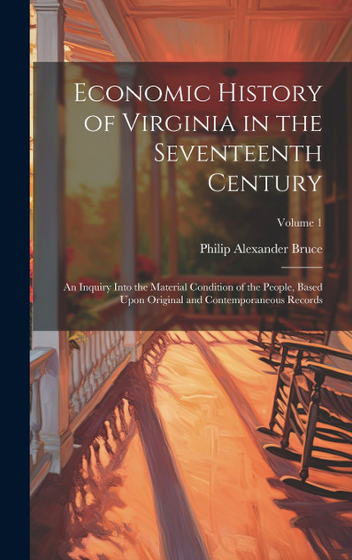 Economic History of Virginia in the Seventeenth Century Economic History of Virginia in the Seventeenth Century