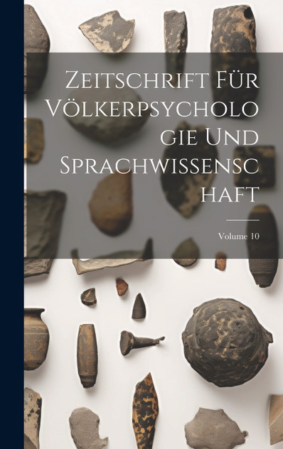Zeitschrift Für Völkerpsychologie Und Sprachwissenschaft; Volume 10 Zeitschrift Für Völkerpsychologie Und Sprachwissenschaft; Volume 10