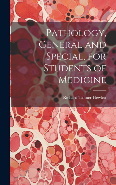 Pathology, General and Special, for Students of Medicine