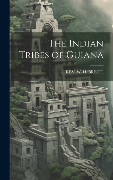 The Indian Tribes of Guiana The Indian Tribes of Guiana