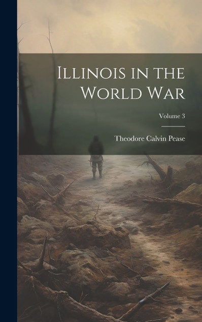 Illinois in the World War; Volume 3 Illinois in the World War; Volume 3