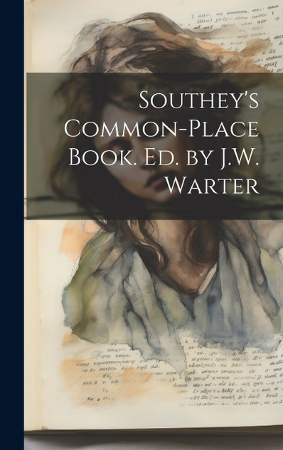 Southey's Common-Place Book. Ed. by J.W. Warter Southey's Common-Place Book. Ed. by J.W. Warter