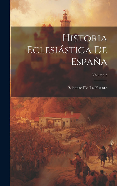 Historia Eclesiástica De España; Volume 2 Historia Eclesiástica De España; Volume 2