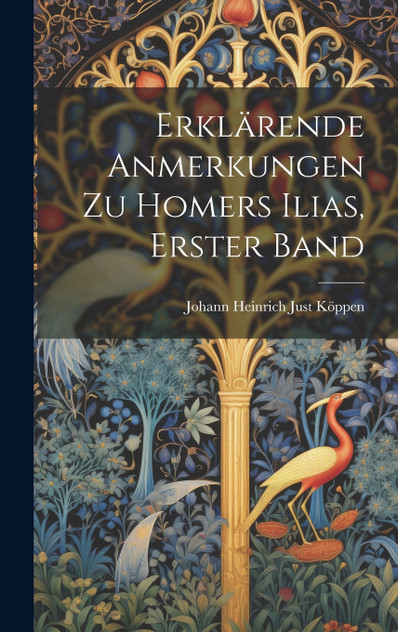 Erklärende Anmerkungen Zu Homers Ilias, Erster Band