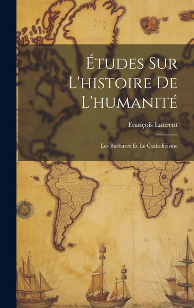 Études Sur L'histoire De L'humanité Études Sur L'histoire De L'humanité