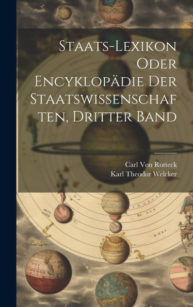 Staats-Lexikon Oder Encyklopädie Der Staatswissenschaften, Dritter Band Staats-Lexikon Oder Encyklopädie Der Staatswissenschaften, Dritter Band