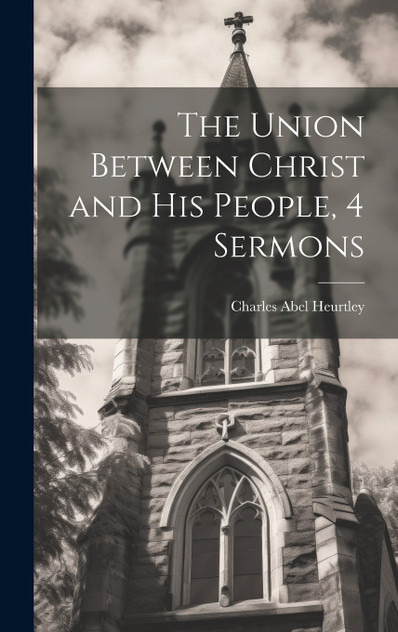 The Union Between Christ and His People, 4 Sermons The Union Between Christ and His People, 4 Sermons