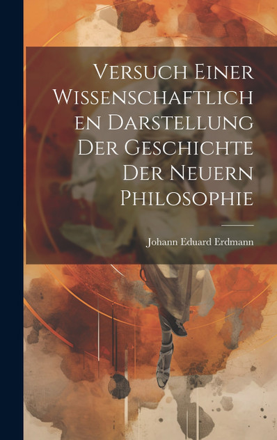 Versuch Einer Wissenschaftlichen Darstellung Der Geschichte Der Neuern Philosophie Versuch Einer Wissenschaftlichen Darstellung Der Geschichte Der Neuern Philosophie