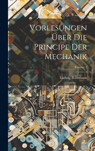 Vorlesungen Über Die Principe Der Mechanik; Volume 2 Vorlesungen Über Die Principe Der Mechanik; Volume 2