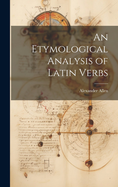 An Etymological Analysis of Latin Verbs An Etymological Analysis of Latin Verbs