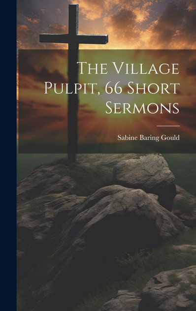 The Village Pulpit, 66 Short Sermons The Village Pulpit, 66 Short Sermons