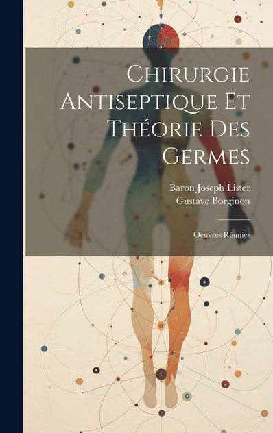 Chirurgie Antiseptique Et Théorie Des Germes Chirurgie Antiseptique Et Théorie Des Germes