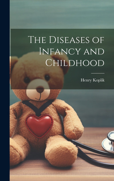 The Diseases of Infancy and Childhood The Diseases of Infancy and Childhood