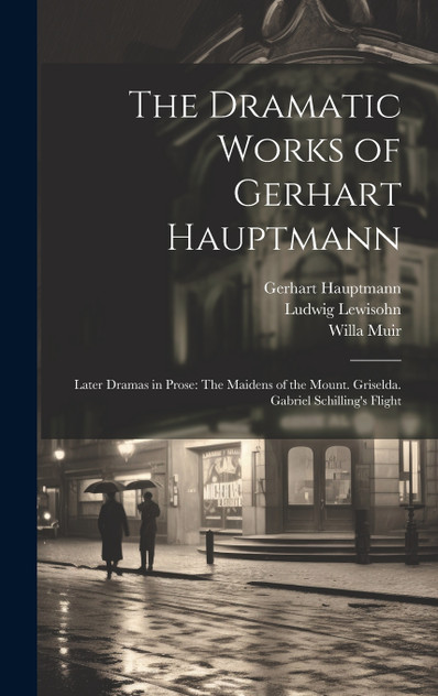 The Dramatic Works of Gerhart Hauptmann The Dramatic Works of Gerhart Hauptmann