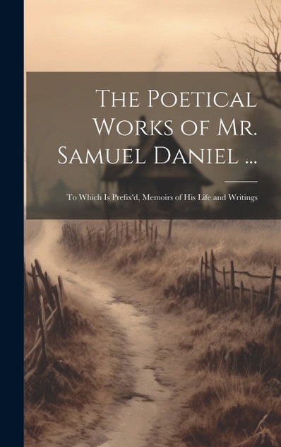 The Poetical Works of Mr. Samuel Daniel ...