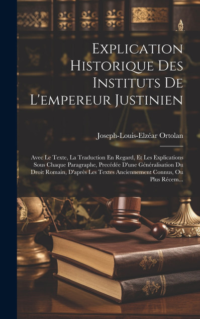 Explication Historique Des Instituts De L'empereur Justinien Explication Historique Des Instituts De L'empereur Justinien