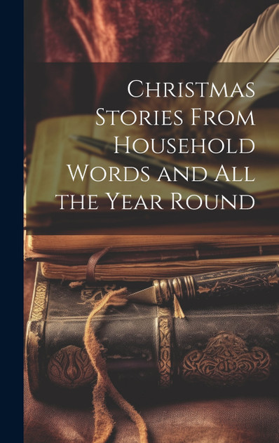 Christmas Stories From Household Words and All the Year Round Christmas Stories From Household Words and All the Year Round